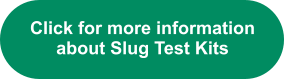 Click for more information about Slug Test Kits
